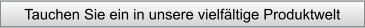 Tauchen Sie ein in unsere vielfältige Produktwelt